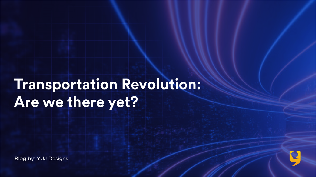 Transportation Revolution (in UX) Are we there yet? YUJ Designs