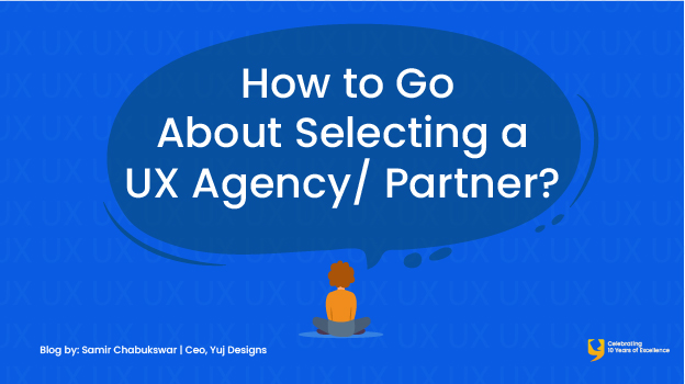 How to Go About Selecting a UX Agency / Partner?
